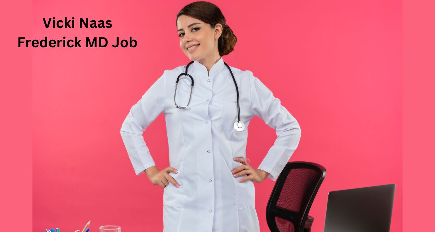 Vicki Naas Frederick MD Job: Your Ultimate Guide!